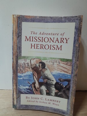 The Adventure of Missionary Heroism by Lambert, John C.