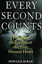 Every Second Counts : The Race to Transplant the First Human Hear