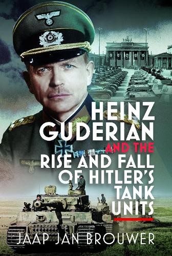 Heinz Guderian and the Rise and Fall of Hitlers Tank Units b... - 9781036141011