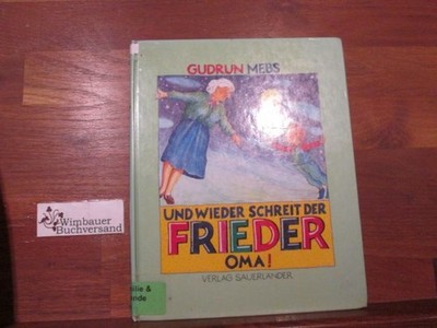 Und wieder schreit der Frieder ''Oma!''. Mebs, Gudrun :