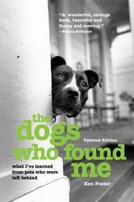 The Dogs Who Found Me: What I've Learned From- Ken Foster, 1493017675, paperback