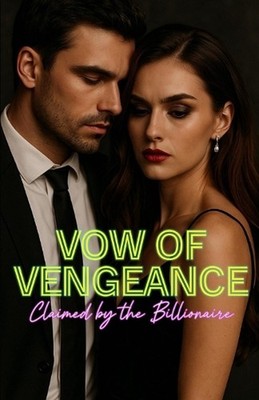 Vow of Vengeance: Claimed by the Billionaire: A Dark Billionaire CEO Enemies-to-