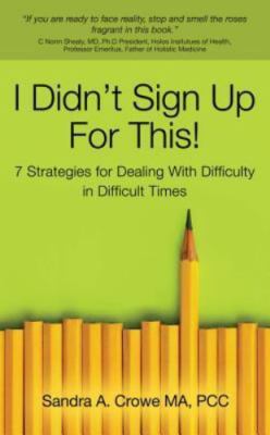 I Didn't Sign Up for This!: 7 Strategies for Dealing with Difficulty in...