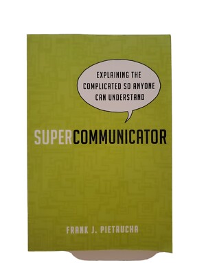 Supercommunicator : Explaining the Complicated in a Digital Age by Frank J. Pie 