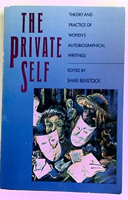 The Private Self: Theory and Practice of Women's Autobiographica