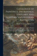 Catalogue Of Paintings, Engravings, Statuary, And Egyptian And Assyrian Ant...