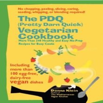 The PDQ (Pretty Darn Quick) Vegetarian Cookbook More Than 240 Hea