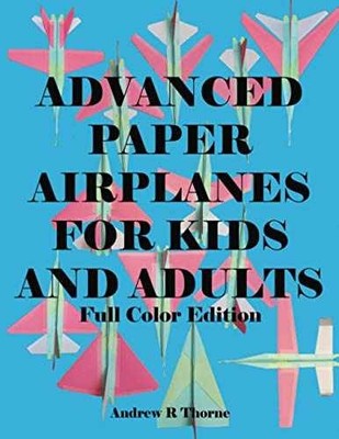 Advanced Paper Airplanes For Kids - Paperback, by Thorne Andrew R - Very Good