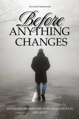 Before Anything Changes - Where Effort Matters, Even wh - Paperback NEW AHMED. M