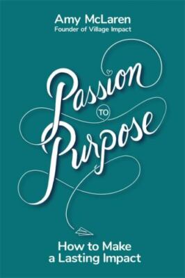 Passion to Purpose: A Seven-Step Journey to Shed Self-Doubt, Find...