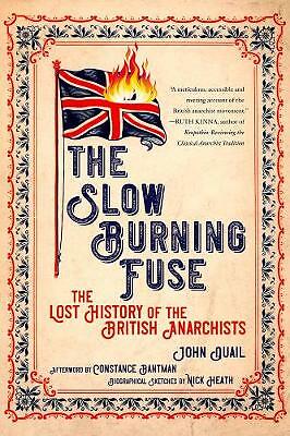 The Slow Burning Fuse: The Lost History of the British Anarchists by...