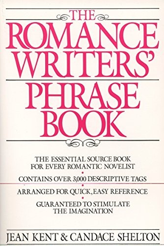 ROMANCE WRITER'S PHRASE BOOK: THE ESSENTIAL SOURCE BOOK By Jean Kent & Candace