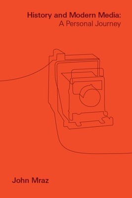 Geschichte und moderne Medien: Eine persönliche Reise, Hardcover von Mraz, John, Brand...