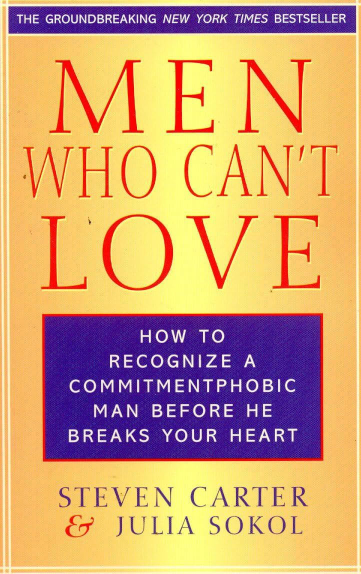 Men Who Can't Love: How to Recognize a Commitmentphobic Man Before He Breaks...