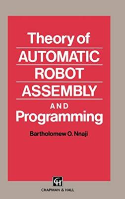 Theory of Automatic Robot Assembly and Programming, Nnaji 9780412393105 New-,