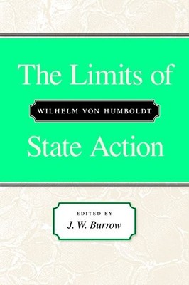 THE LIMITS OF STATE ACTION By Wilhelm Von Humboldt & J. W. Burrow - Hardcover
