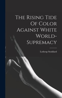 The Rising Tide Of Color Against White World-supremacy | Lothrop Stoddard
