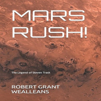 MARS RUSH! The Legend of Steven Trask Robert Grant Wealleans Pape