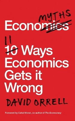 Economyths: 11 Ways Economics Gets it Wrong by Orrell, David Book The Fast Free