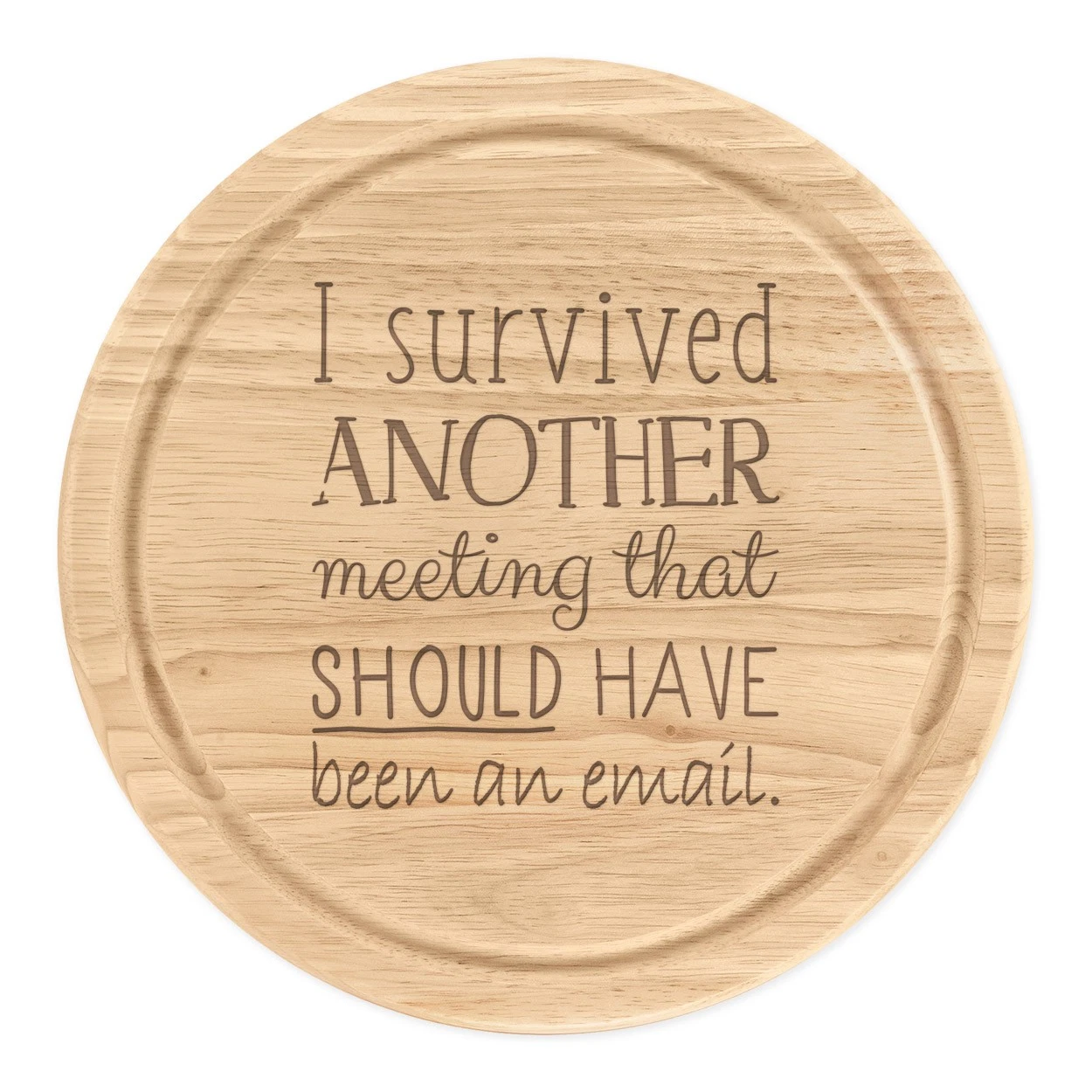 I Survived Another Meeting Have Been An Email Round Chopping Cheese Board