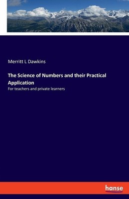 The Science of Numbers and their Practical Application Merritt L Dawkins