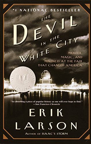 The Devil in the White City: Murder, Magic, and Madness at the Fair That Chan.