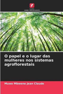 O papel e o lugar das mulheres nos sistemas agroflorestais by Muwo Mbwene Jean C