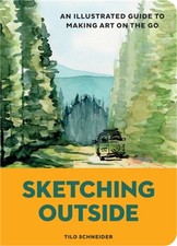 Sketching Outside: An Illustrated Guide to Making Art on the Go Paperback or So