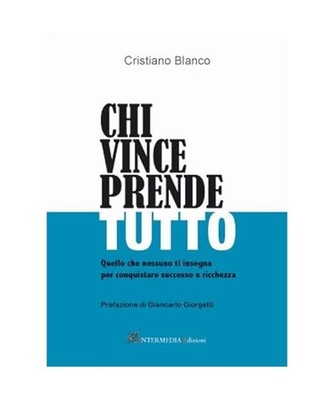 Chi vince prende tutto. Quello che nessuno ti insegna per conquistare successo e