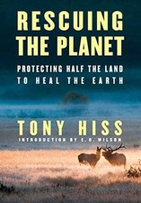 Rescuing the Planet: Protecting Half the Land to Heal the Earth by Hiss, Tony