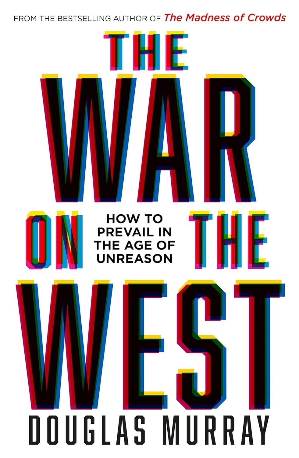 War on the West: How to Prevail in Age of Unreason by Douglas Murray Hardcover