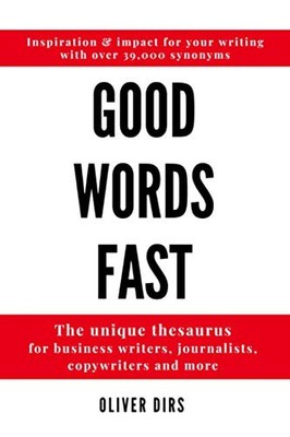 Good Words Fast: The Unique Thesaurus for Business Writers, Journalists, Cop...