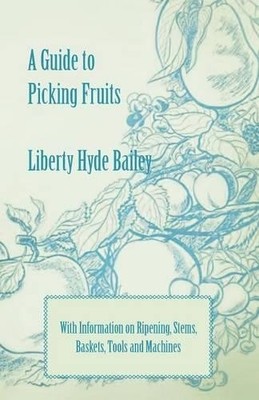 Liberty Hyde Ba A Guide to Picking Fruits with Information on Ripe (Taschenbuch)