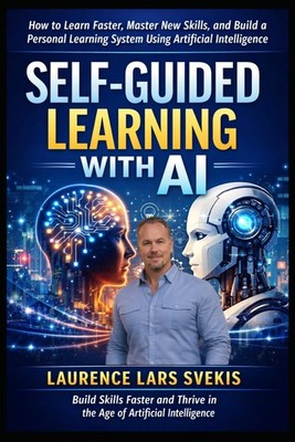 Self-Guided Learning with AI: How to Learn Faster, Master New Skills,  Paperback