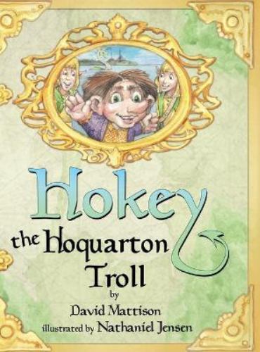 Hokey the Hoquarton Troll by David Mattison (2021, Hardcover)
