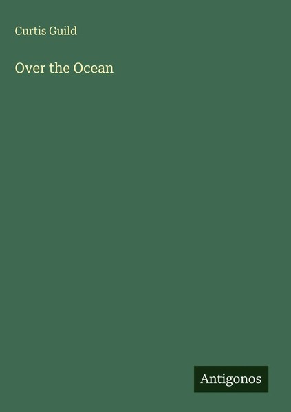 Curtis Guild | Over The Ocean | Buch | Englisch (2025) | Antigonos Verlag-image