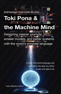 Toki Pona and the Machine Mind: Designing cleaner prompts, smaller models, and b