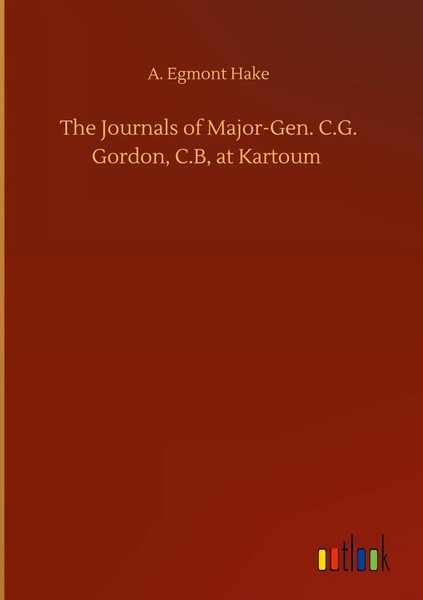 A. Egmont Hake | The Journals Of Major-Gen. C.G. Gordon, C.B, At Kartoum | Buch-image