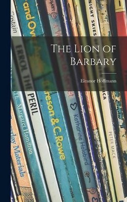 The Lion of Barbary by Eleanor 1895- Hoffmann Hardcover Book