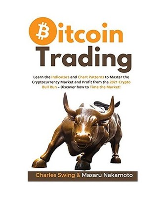 Bitcoin Trading: Learn the Indicators and Chart Patterns to Master the Cryptocur