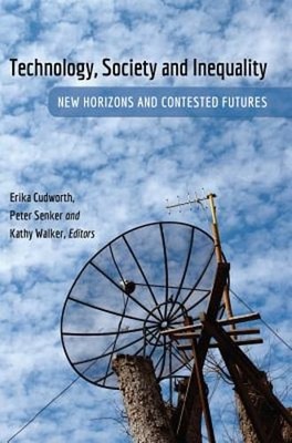 Technology, Society and Inequality: New Horizons and Contested Futures by Jones