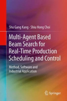 Multi-agent Based Beam Search for Real-time Production Scheduling and Control...