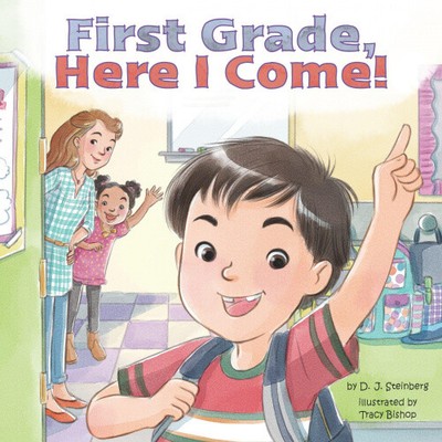 First Grade, Here I Come! (Here I Come!) by D.J. Steinberg