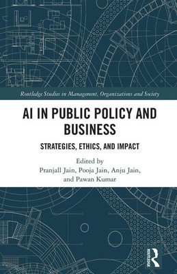 AI in Public Policy and Business: Strategies, Ethics, and Impact by Pranjall Jai