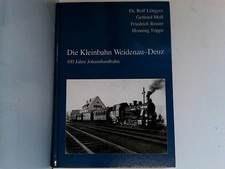 Die Kleinbahn Weidenau-Deuz: 100 Jahre Johannlandbahn Löttgers Ralf, Moll Gerhar