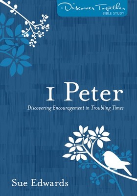1 Peter: Discovering Encouragement in Troubling Times (Discover Together Bib...