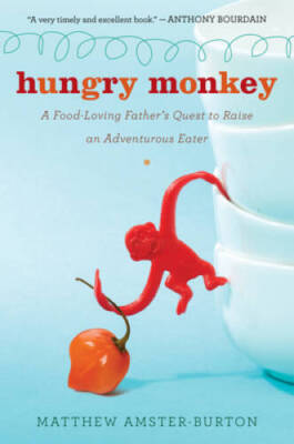 Hungry Monkey: A Food-Loving Father's Quest to Raise an Adventurous Eater - GOOD