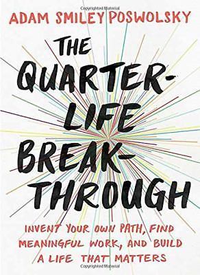 The Quarter-Life Breakthrough: Invent Your Own Path, Find Meaningful Work,...