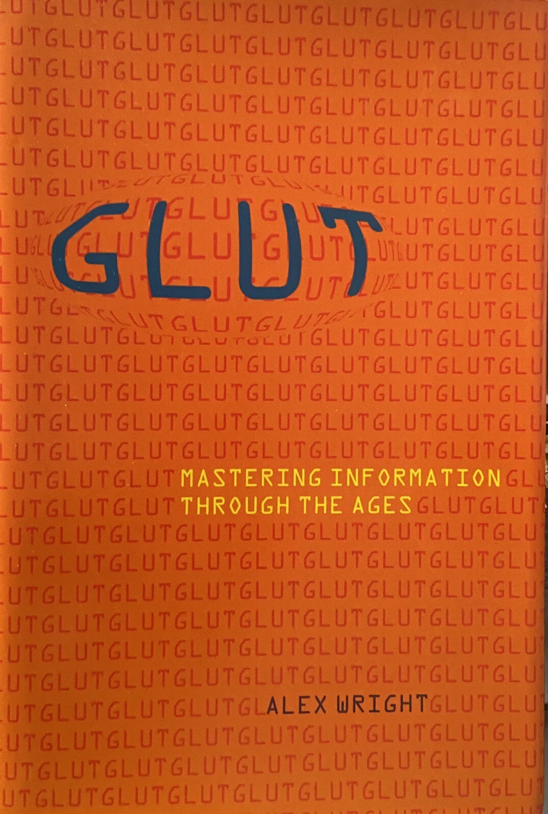 GLUT: Mastering Information Through the Ages by Alex Wright Hardback Book NEW