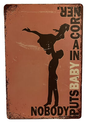 Dirty Dancing 8x12 Tin Sign - Nobody Puts Baby In A Corner - New  
